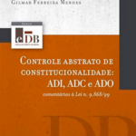 Controle abstrato de constitucionalidade – 1ª edição de 2012: ADI, ADC e ADO: omentários à lei n. 9.868/99