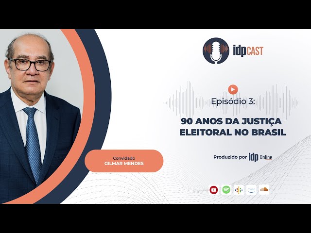 IDPcast #EP3 | 6ª Temporada – Ministro Gilmar Mendes: 90 anos da Justiça Eleitoral